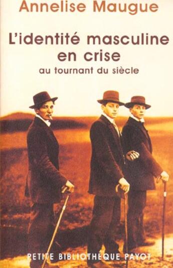 Couverture du livre « L'identité masculine en crise au tournant du siècle ; 1871-1914 » de Annelise Maugue aux éditions Payot