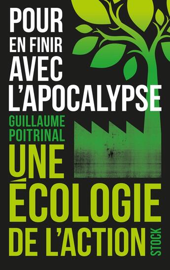 Couverture du livre « Pour en finir avec l'apocalypse : une écologie de l'action » de Guillaume Poitrinal aux éditions Stock