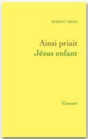 Couverture du livre « Ainsi priait Jésus enfant » de Robert Aron aux éditions Grasset Et Fasquelle