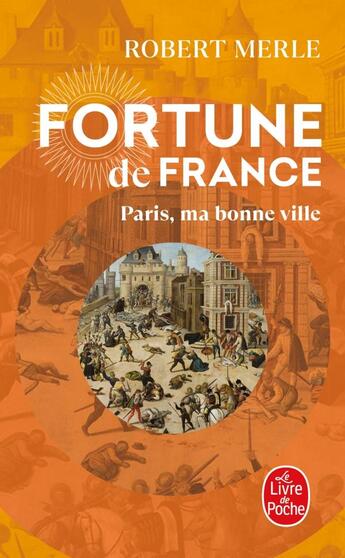 Couverture du livre « Fortune de France Tome 3 ; Paris, ma bonne ville » de Robert Merle aux éditions Le Livre De Poche