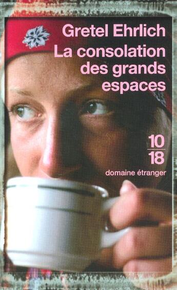 Couverture du livre « La consolation des grands espaces » de Gretel Ehrlich aux éditions 10/18