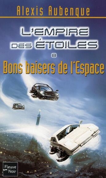 Couverture du livre « L'Empire des étoiles t.8 ; bons baisers de l'espace » de Alexis Aubenque aux éditions Fleuve Editions