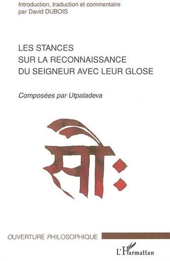 Couverture du livre « Les stances sur la reconnaissance du seigneur avec leur glose » de David Dubois et Utpaladeva aux éditions L'harmattan