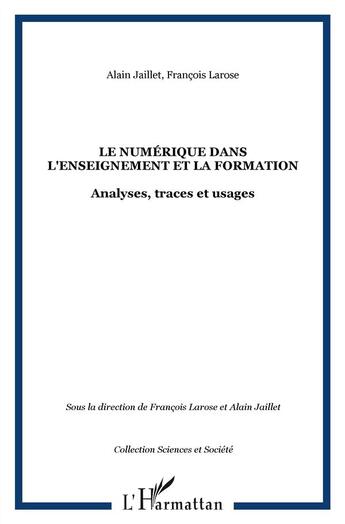 Couverture du livre « Le numérique dans l'enseignement et la formation ; analyses, traces et usages » de Francois Larose et Alain Jaillet aux éditions L'harmattan