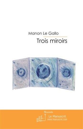 Couverture du livre « Trois miroirs » de Le Gallo aux éditions Le Manuscrit