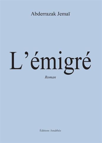 Couverture du livre « L'émigré » de Abderrazak Jemai aux éditions Amalthee