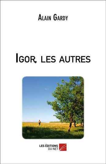 Couverture du livre « Igor, les autres » de Alain Gardy aux éditions Editions Du Net