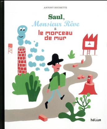 Couverture du livre « Saul, Monsieur Rêve et le morceau de mur » de Antony Huchette aux éditions Helium