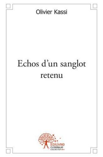 Couverture du livre « Echos d'un sanglot retenu » de Olivier Kassi aux éditions Edilivre