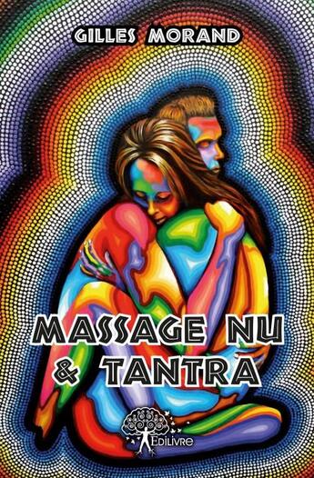 Couverture du livre « Massage nu & tantra » de Morand Gilles aux éditions Edilivre