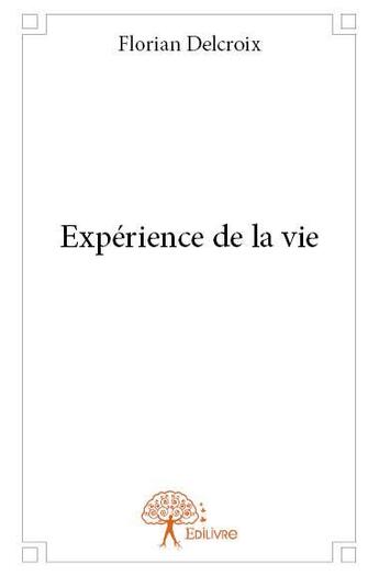 Couverture du livre « Expérience de la vie » de Florian Delcroix aux éditions Edilivre