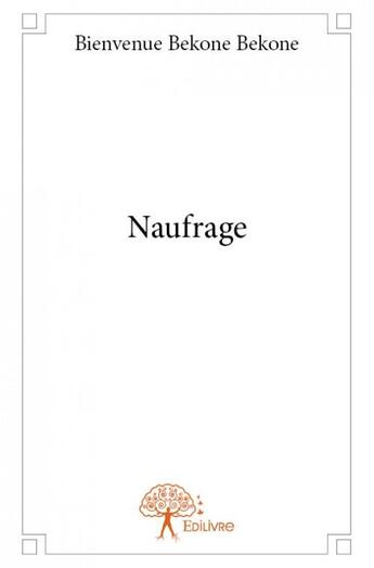 Couverture du livre « Naufrage » de Bienvenue Bekone Bekone aux éditions Edilivre