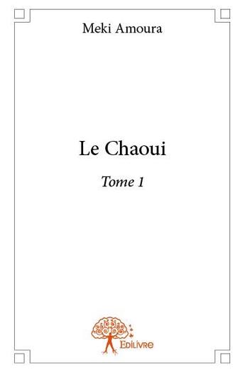 Couverture du livre « Le Chaoui t.1 » de Meki Amoura aux éditions Edilivre