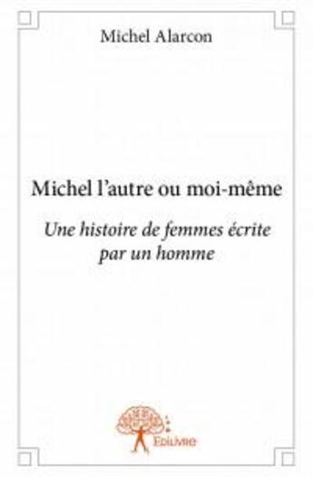 Couverture du livre « Michel l'autre ou moi-même » de Michel Alarcon aux éditions Edilivre