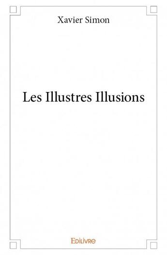 Couverture du livre « Les illustres illusions » de Xavier Simon aux éditions Edilivre