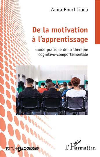 Couverture du livre « De la motivation à l'apprentissage : Guide pratique de la thérapie cognitivo-comportementale » de Zahra Bouchkioua aux éditions L'harmattan