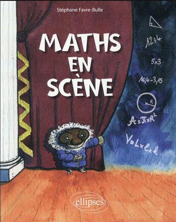 Couverture du livre « Maths en scène » de Stephane Favre-Bulle aux éditions Ellipses