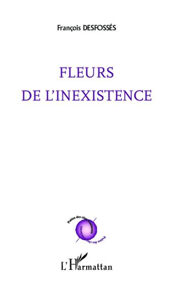 Couverture du livre « Fleurs de l'inexistence » de Francois Desfosses aux éditions L'harmattan