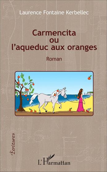 Couverture du livre « Carmencita ou l'aqueduc aux oranges » de Laurence Fontaine Kerbellec aux éditions L'harmattan