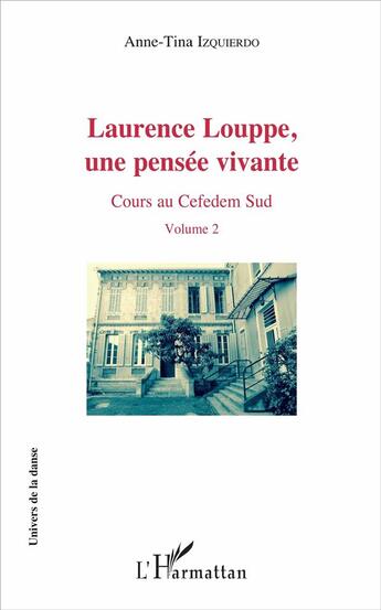 Couverture du livre « Laurence Louppe t.2 ; une pensée vivante ; cours au Cefedem sud » de Anne-Tina Izquierdo aux éditions L'harmattan