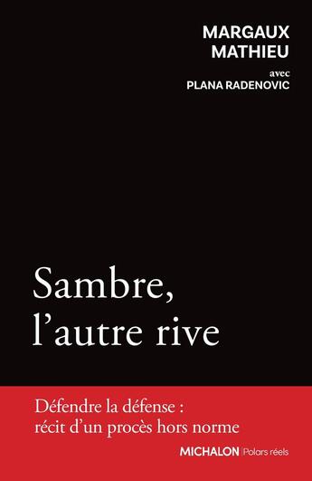 Couverture du livre « Sambre, l'autre rive : Défendre la défense : récit d'un procès hors norme » de Plana Radenovic et Margaux Mathieu aux éditions Michalon