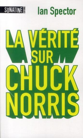 Couverture du livre « La vérité sur Chuck Norris » de Ian Spector aux éditions Sonatine