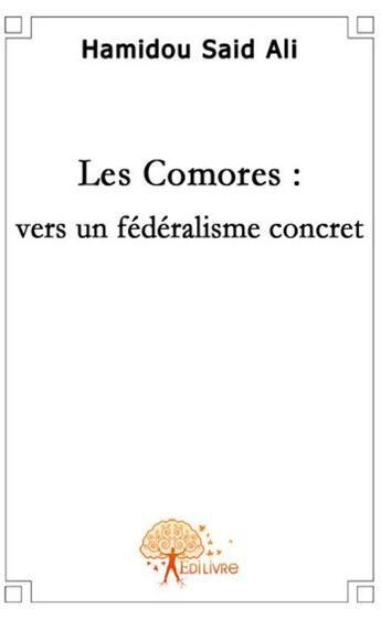 Couverture du livre « Les Comores ; vers un fédéralisme concret » de Said Ali Hamidou aux éditions Edilivre