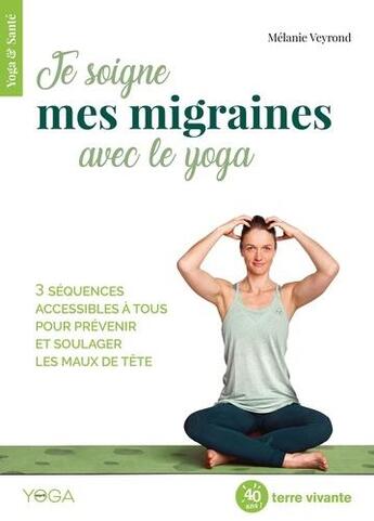 Couverture du livre « Je soigne mes migraines avec le yoga » de Veyrond Malanie aux éditions Terre Vivante