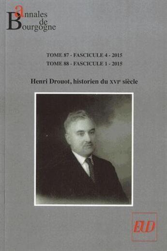 Couverture du livre « Annales de Bourgogne Tome 87/4-88/1 : Henri Drouot, historien du XVIe siècle » de Dominique Le Page aux éditions Pu De Dijon