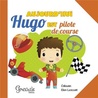 Couverture du livre « Aujourd'hui Hugo est pilote de course » de Elen Lescoat et Calouan aux éditions Grenouille