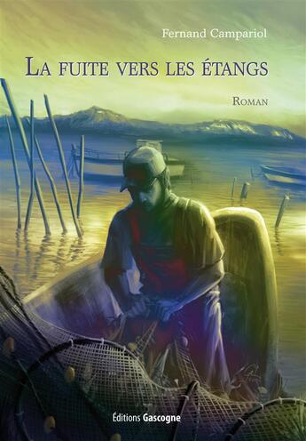 Couverture du livre « La fuite vers les étangs » de Fernand Campariol aux éditions Gascogne