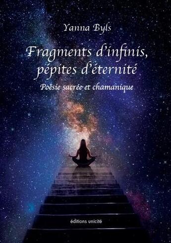 Couverture du livre « Fragments d'infinis, pépites d'éternité » de Yanna Byls aux éditions Unicite