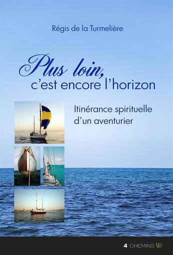 Couverture du livre « Plus loin, c'est encore l'horizon ; itinérance spirituelle d'un aventurier » de Pierre Raffin-Caboisse aux éditions Feuillage