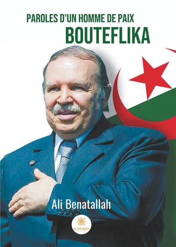 Couverture du livre « Paroles d'un homme de paix bouteflika » de Benatallah Ali aux éditions Le Lys Bleu