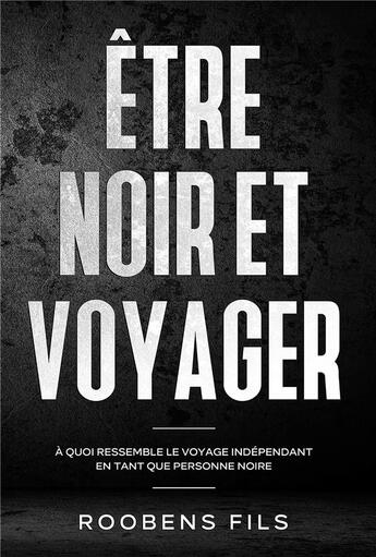 Couverture du livre « Être noir et voyager » de Roobens Fils aux éditions Iggybook