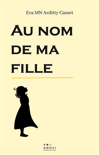 Couverture du livre « Au nom de ma fille » de Eva Mn Arditty Casset aux éditions Anovi