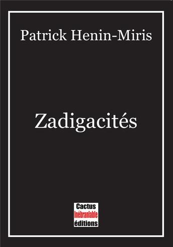 Couverture du livre « Zadigacités » de Patrick Henin-Miris aux éditions Cactus Inebranlable