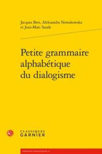 Couverture du livre « Petite grammaire alphabétique du dialogisme » de Bres Jacques Nowakow aux éditions Classiques Garnier