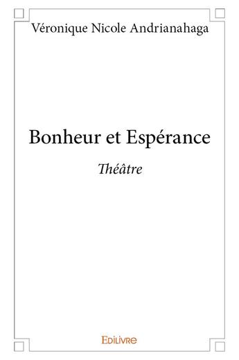 Couverture du livre « Bonheur et Espérance » de Veronique Nicole Andrianahaga aux éditions Edilivre