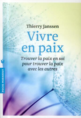 Couverture du livre « Vivre en paix ; trouver la paix en soi pour trouver la paix avec les autres » de Thierry Janssen aux éditions Marabout