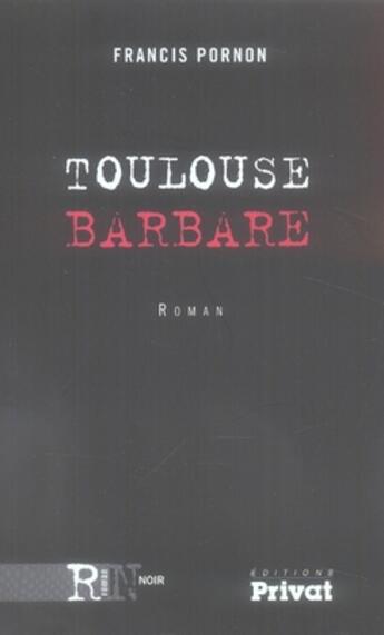 Couverture du livre « Toulouse barbare » de Francis Pornon aux éditions Privat