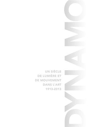 Couverture du livre « Dynamo ; un siècle de lumière et de mouvement dans l'art-catalogue » de  aux éditions Reunion Des Musees Nationaux