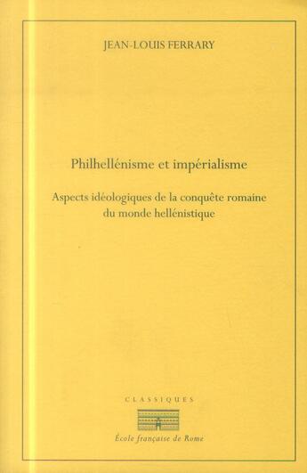 Couverture du livre « Philhellenisme et imperialisme. aspects ideologiques de la conquete romaine du m - aspects ideologiq » de Jean-Louis Ferrary aux éditions Ecole Francaise De Rome