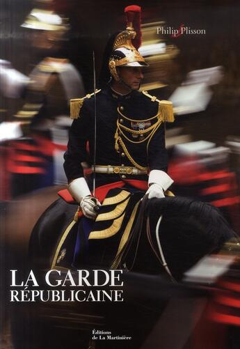 Couverture du livre « La garde républicaine » de Philip Plisson aux éditions La Martiniere