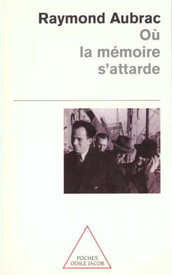 Couverture du livre « Ou la memoire s'attarde » de Raymond Aubrac aux éditions Odile Jacob