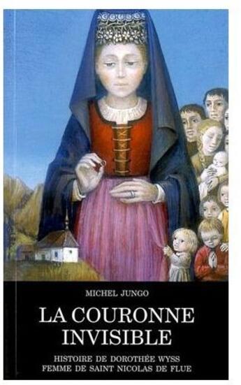 Couverture du livre « La Couronne Invisible Histoire de Dorothee Wyss » de Michel Jungo aux éditions Tequi