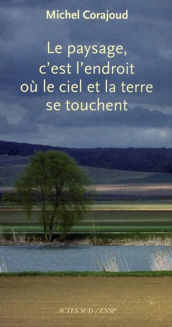 Couverture du livre « Le paysage, c'est l'endroit où le ciel et la terre se touchent » de Michel Corajoud aux éditions Actes Sud