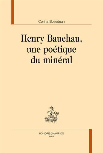 Couverture du livre « Henry Bauchau, une poétique du mineral » de Corina Bozedean aux éditions Honore Champion