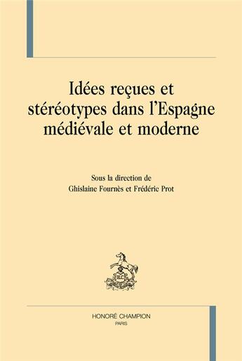 Couverture du livre « Idées reçues et stéréotypes dans l'Espagne médiévale et moderne » de  aux éditions Honore Champion