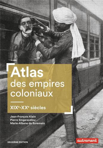 Couverture du livre « Atlas des empires coloniaux, XIXe-XXe siècles (2e édition) » de Jean-Francois Klein et Pierre Singaravelou et Marie-Albane De Suremain aux éditions Autrement